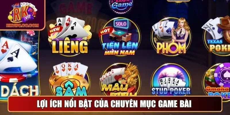 Game Bài 1 Lợi ích nổi bật của chuyên mục game bài