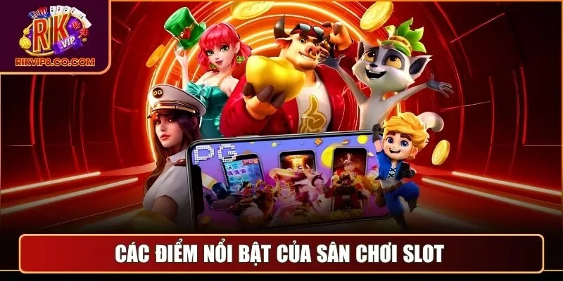 Nổ Hũ 3 Các điểm nổi bật của sân chơi slot