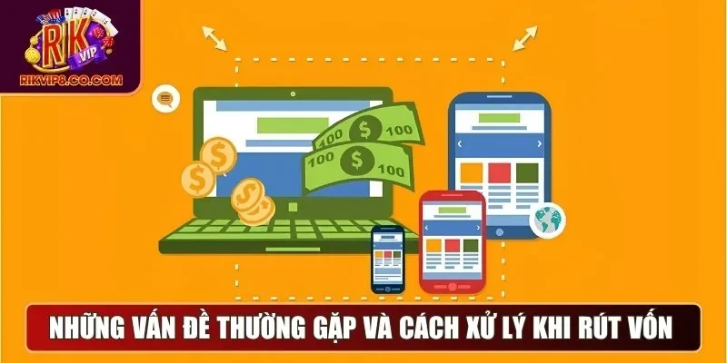 Rút Tiền 3 Những vấn đề thường gặp và cách xử lý khi rút vốn