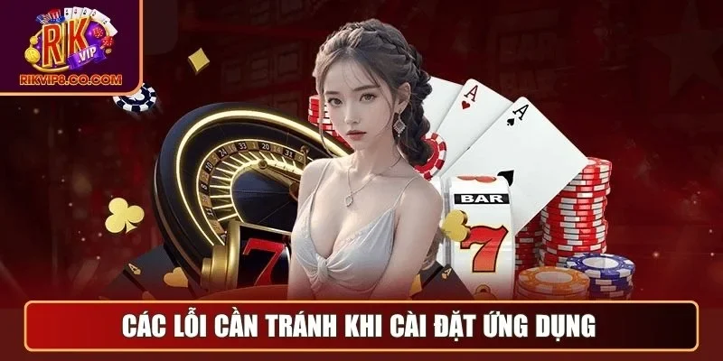 Tải App 3 Các lỗi cần tránh khi cài đặt ứng dụng